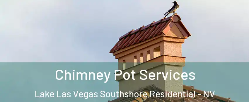 Chimney Pot Services Lake Las Vegas Southshore Residential - NV