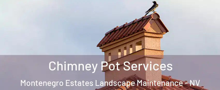 Chimney Pot Services Montenegro Estates Landscape Maintenance - NV