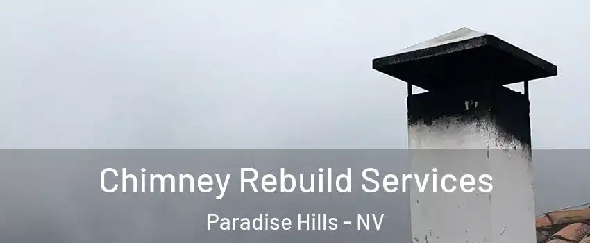 Chimney Rebuild Services Paradise Hills - NV