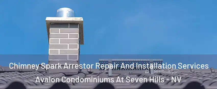 Chimney Spark Arrestor Repair And Installation Services Avalon Condominiums At Seven Hills - NV