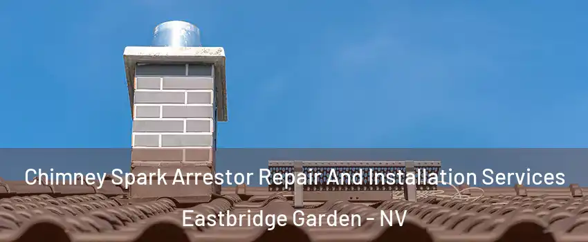 Chimney Spark Arrestor Repair And Installation Services Eastbridge Garden - NV