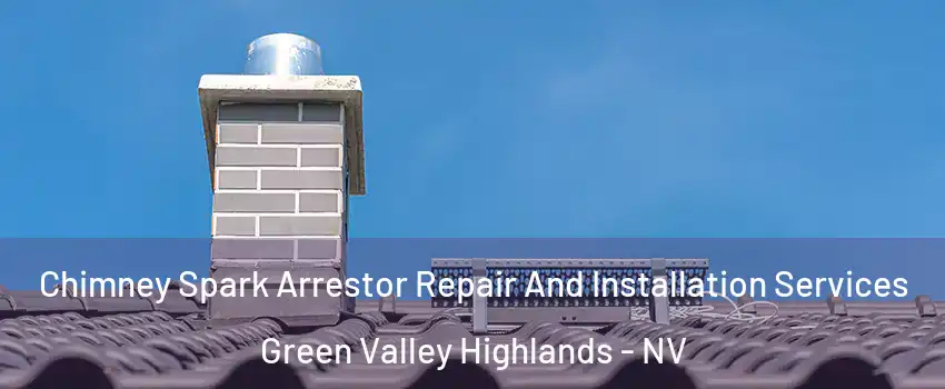 Chimney Spark Arrestor Repair And Installation Services Green Valley Highlands - NV