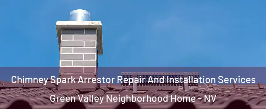 Chimney Spark Arrestor Repair And Installation Services Green Valley Neighborhood Home - NV