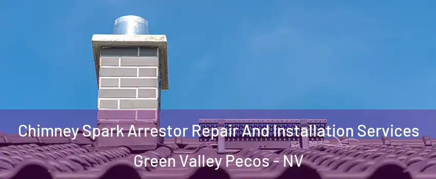 Chimney Spark Arrestor Repair And Installation Services Green Valley Pecos - NV