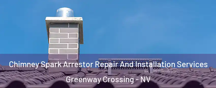 Chimney Spark Arrestor Repair And Installation Services Greenway Crossing - NV