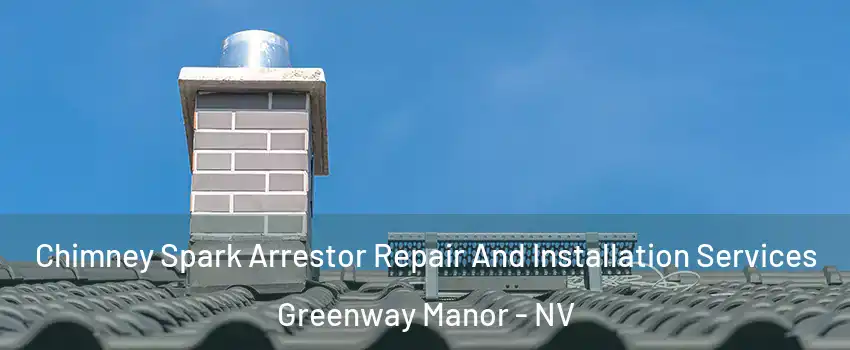 Chimney Spark Arrestor Repair And Installation Services Greenway Manor - NV