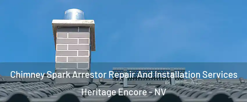 Chimney Spark Arrestor Repair And Installation Services Heritage Encore - NV