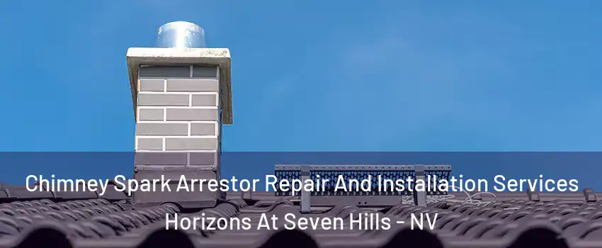 Chimney Spark Arrestor Repair And Installation Services Horizons At Seven Hills - NV