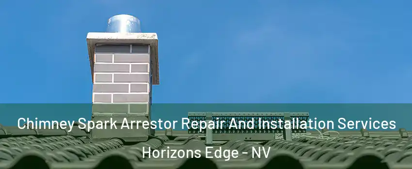 Chimney Spark Arrestor Repair And Installation Services Horizons Edge - NV