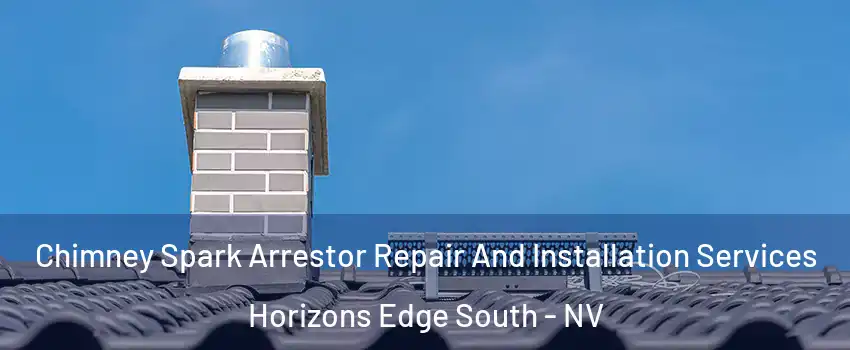 Chimney Spark Arrestor Repair And Installation Services Horizons Edge South - NV