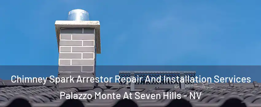 Chimney Spark Arrestor Repair And Installation Services Palazzo Monte At Seven Hills - NV