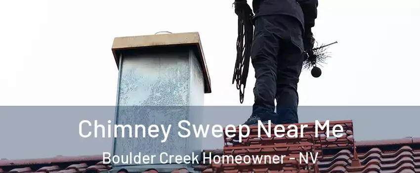 Chimney Sweep Near Me Boulder Creek Homeowner - NV