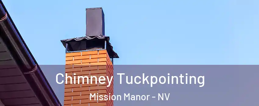 Chimney Tuckpointing Mission Manor - NV