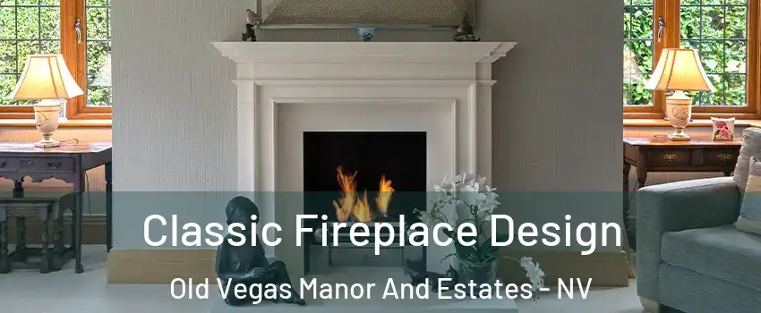 Classic Fireplace Design Old Vegas Manor And Estates - NV