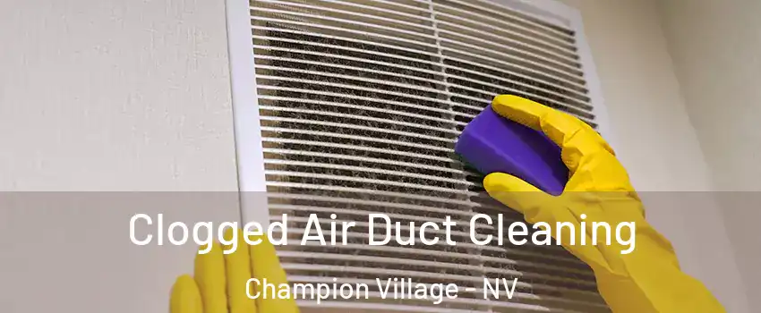 Clogged Air Duct Cleaning Champion Village - NV