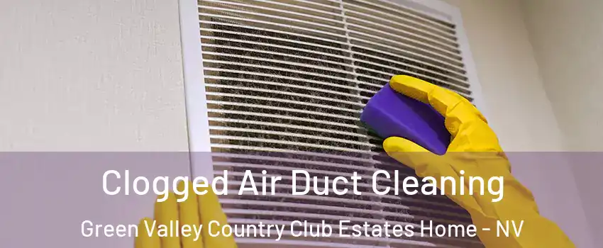 Clogged Air Duct Cleaning Green Valley Country Club Estates Home - NV