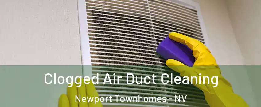 Clogged Air Duct Cleaning Newport Townhomes - NV