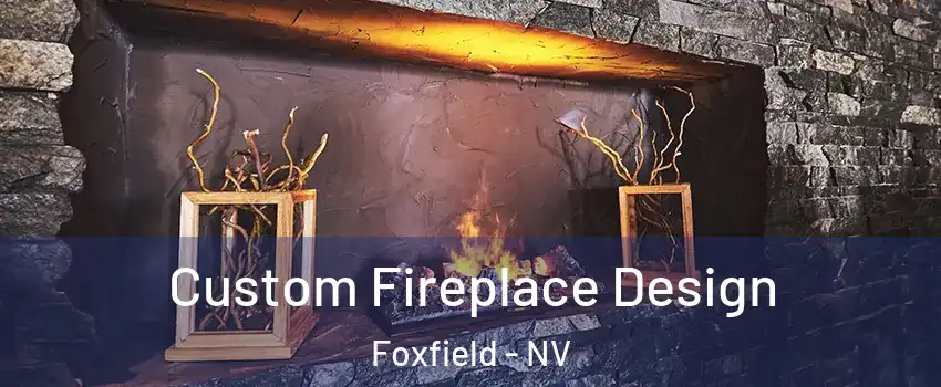 Custom Fireplace Design Foxfield - NV