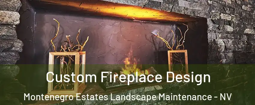 Custom Fireplace Design Montenegro Estates Landscape Maintenance - NV