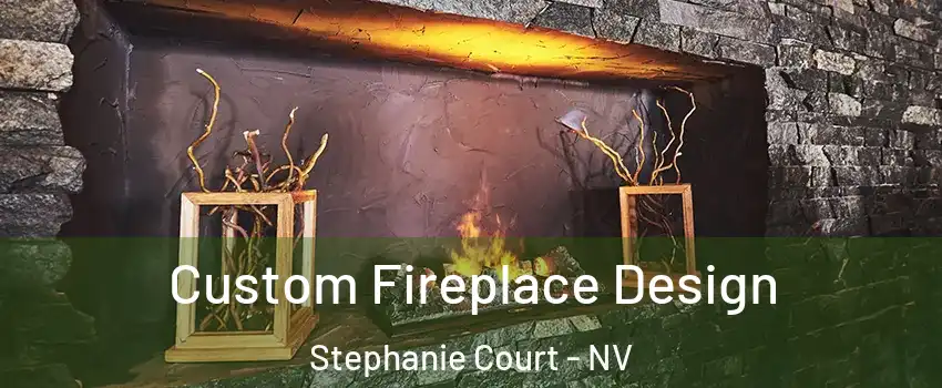 Custom Fireplace Design Stephanie Court - NV