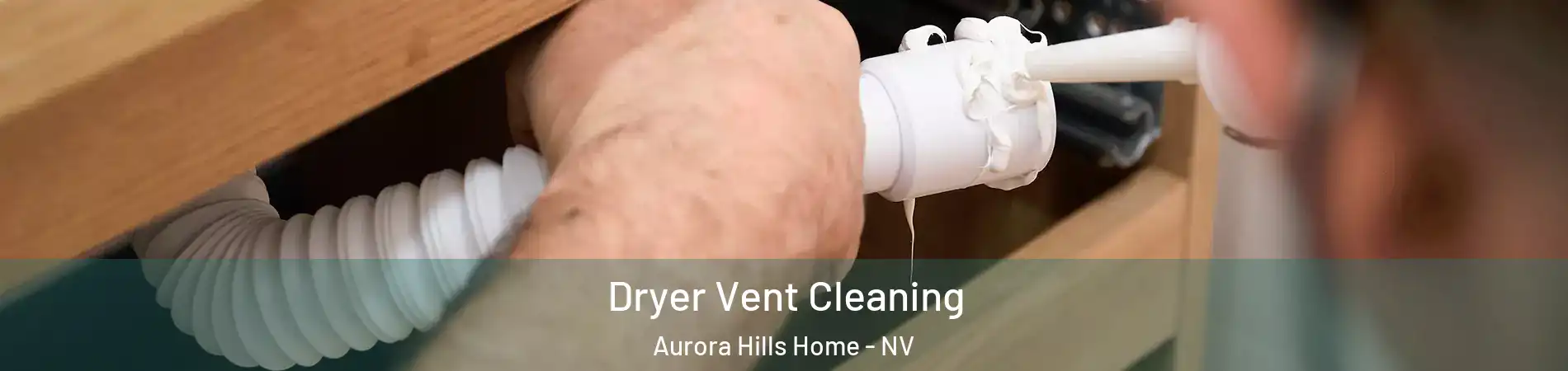 Dryer Vent Cleaning Aurora Hills Home - NV