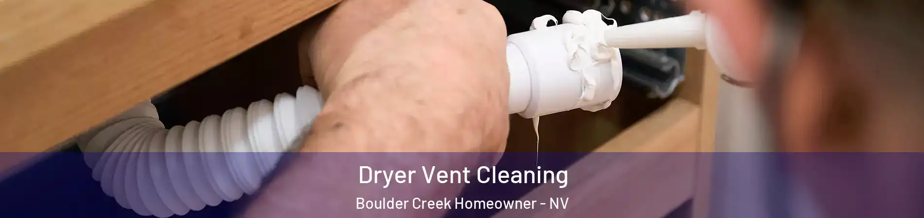 Dryer Vent Cleaning Boulder Creek Homeowner - NV