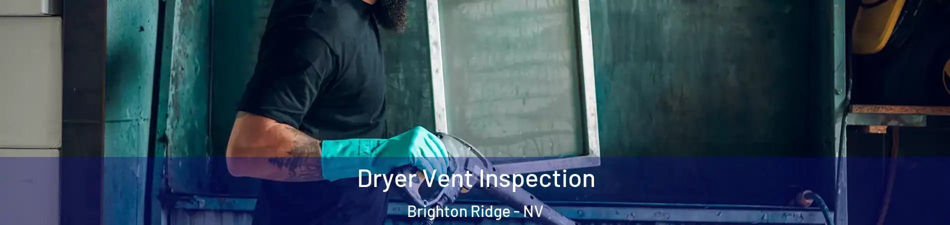 Dryer Vent Inspection Brighton Ridge - NV