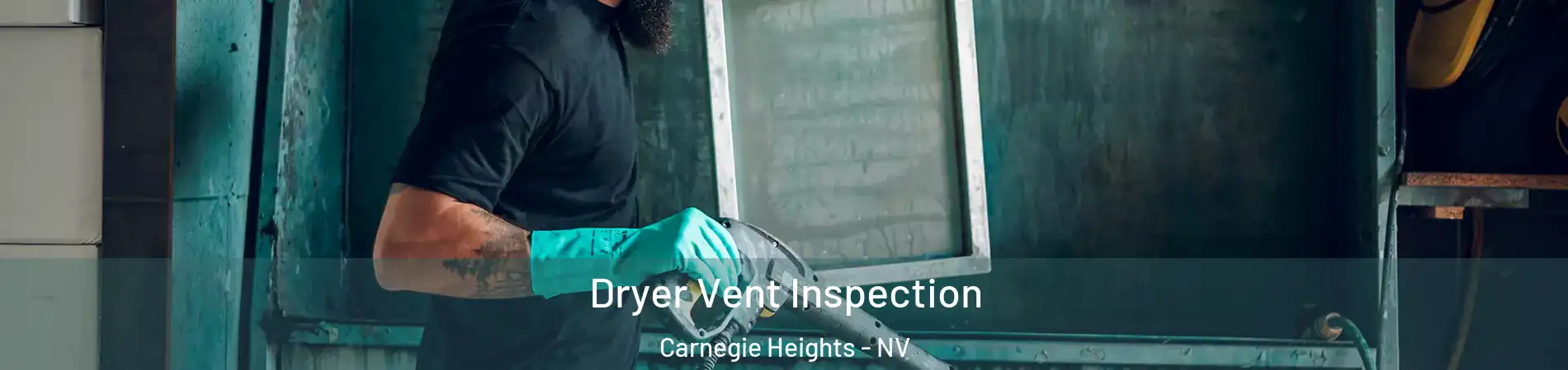 Dryer Vent Inspection Carnegie Heights - NV