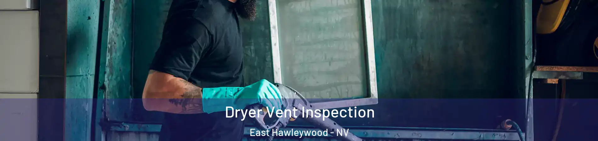 Dryer Vent Inspection East Hawleywood - NV