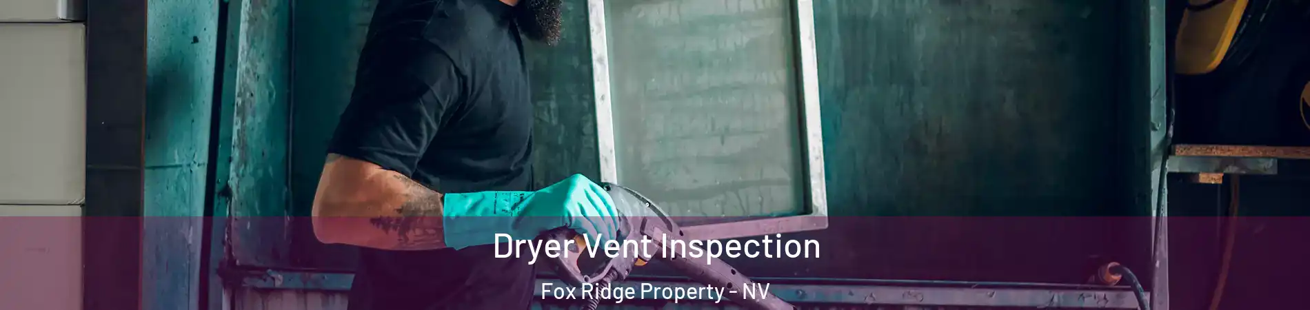 Dryer Vent Inspection Fox Ridge Property - NV