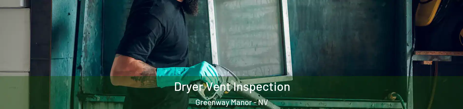 Dryer Vent Inspection Greenway Manor - NV