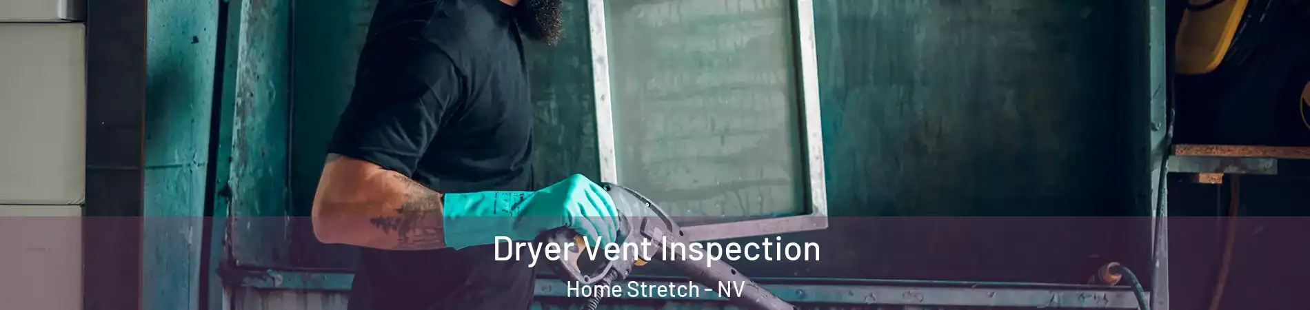 Dryer Vent Inspection Home Stretch - NV