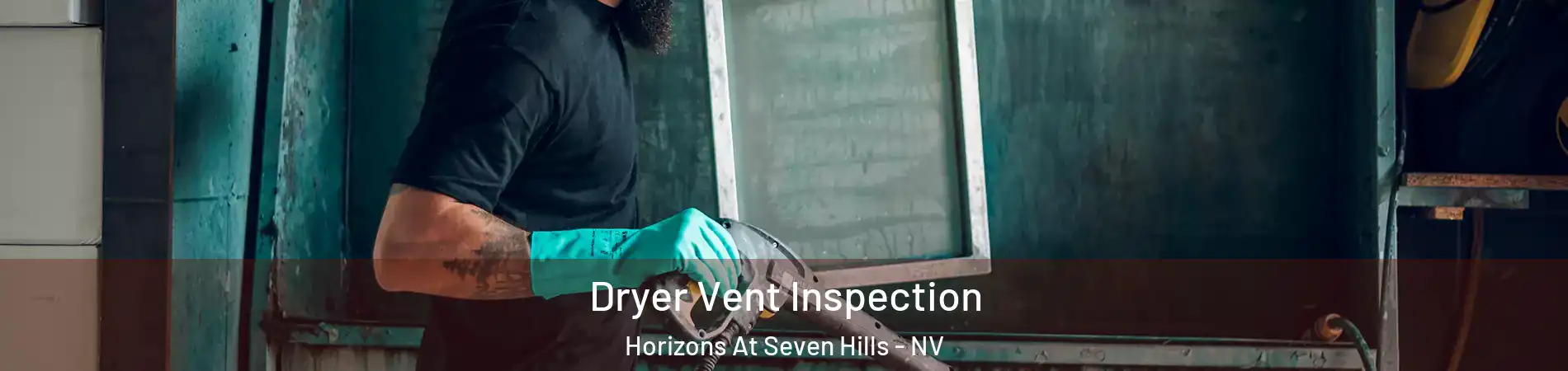 Dryer Vent Inspection Horizons At Seven Hills - NV