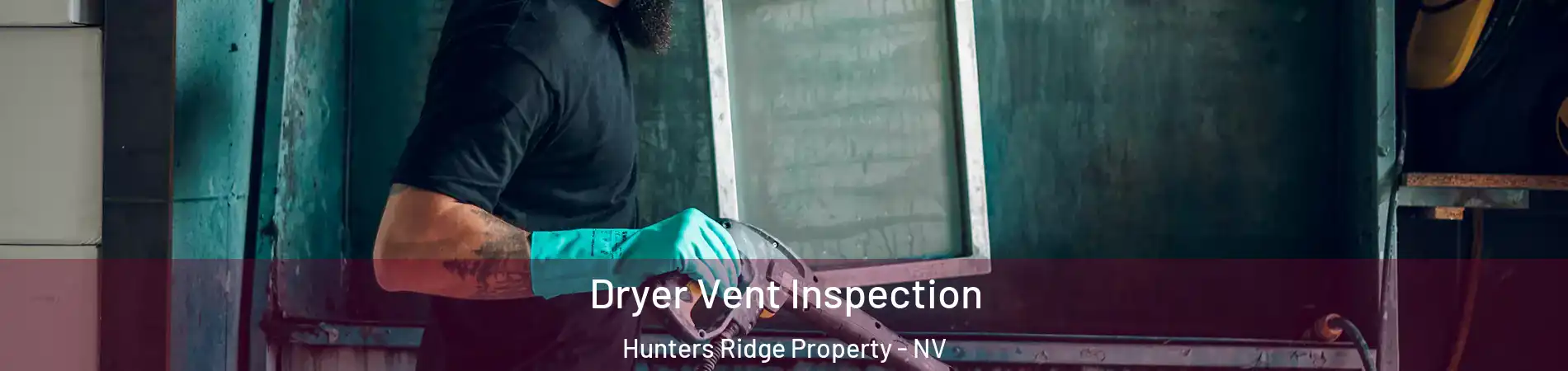 Dryer Vent Inspection Hunters Ridge Property - NV