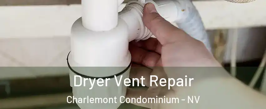 Dryer Vent Repair Charlemont Condominium - NV