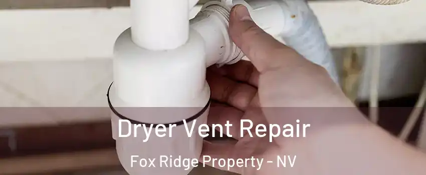 Dryer Vent Repair Fox Ridge Property - NV