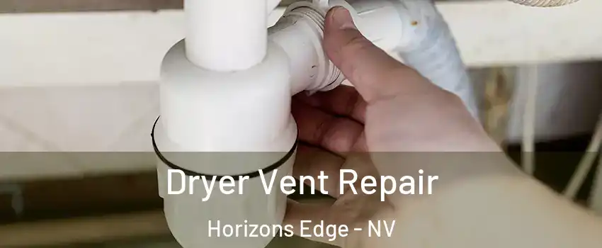 Dryer Vent Repair Horizons Edge - NV