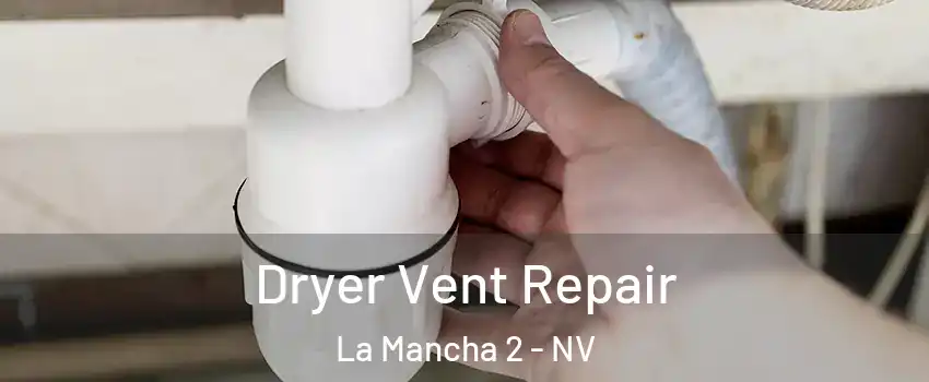 Dryer Vent Repair La Mancha 2 - NV