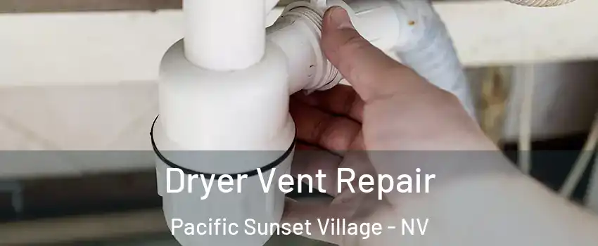 Dryer Vent Repair Pacific Sunset Village - NV