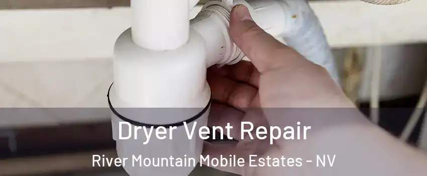 Dryer Vent Repair River Mountain Mobile Estates - NV