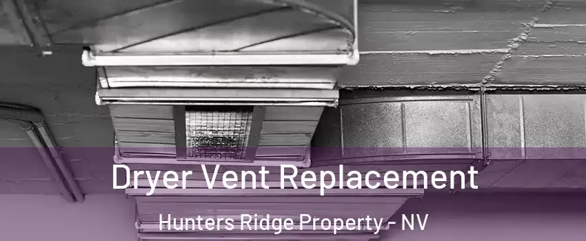 Dryer Vent Replacement Hunters Ridge Property - NV