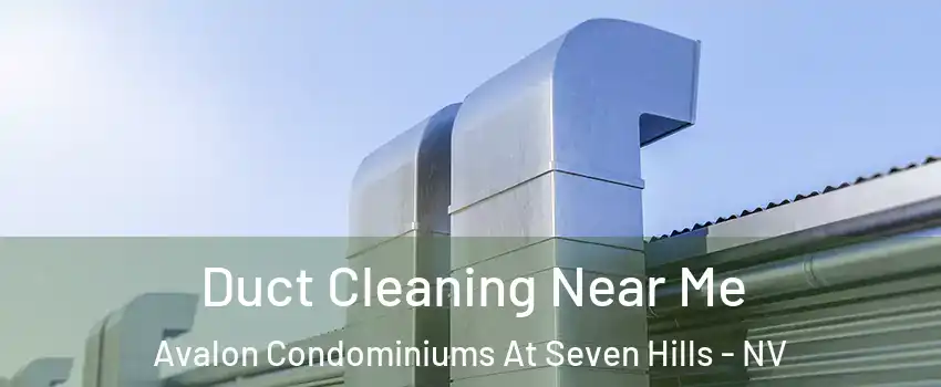 Duct Cleaning Near Me Avalon Condominiums At Seven Hills - NV