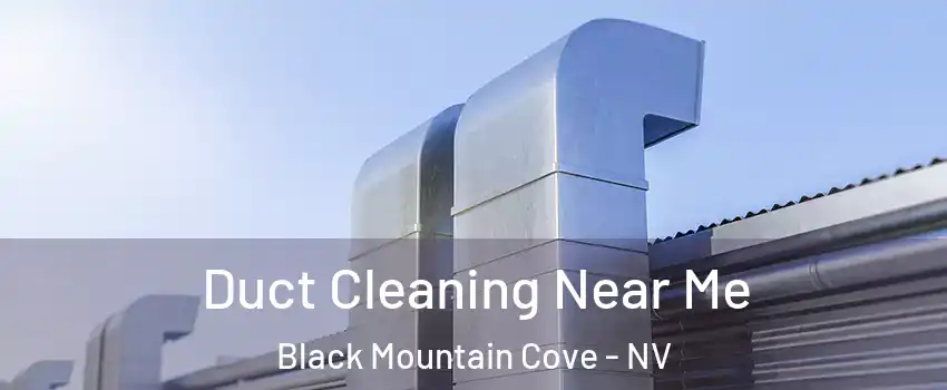 Duct Cleaning Near Me Black Mountain Cove - NV