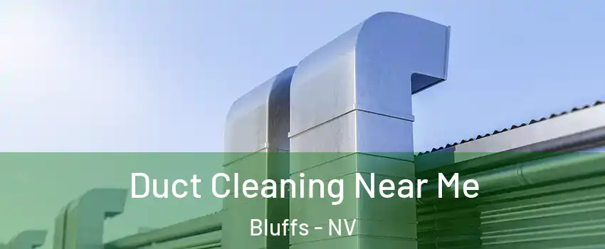 Duct Cleaning Near Me Bluffs - NV