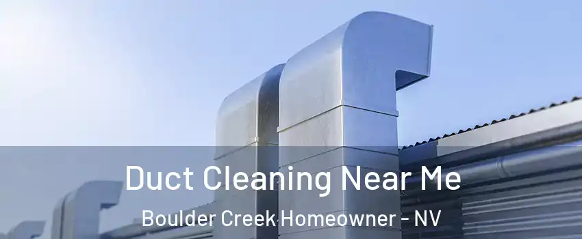 Duct Cleaning Near Me Boulder Creek Homeowner - NV