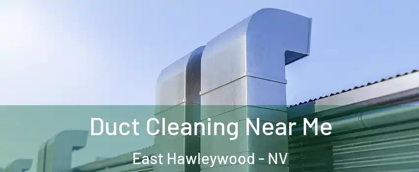 Duct Cleaning Near Me East Hawleywood - NV