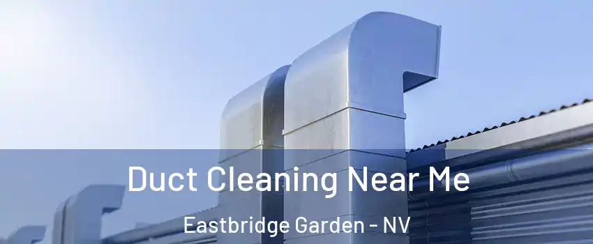 Duct Cleaning Near Me Eastbridge Garden - NV