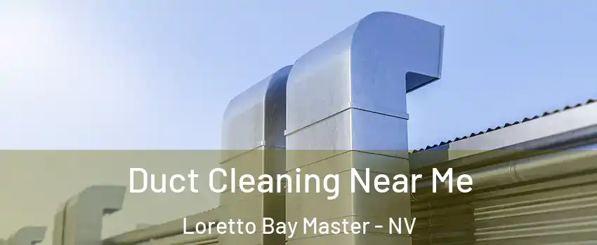 Duct Cleaning Near Me Loretto Bay Master - NV