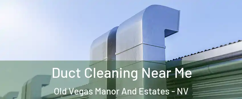 Duct Cleaning Near Me Old Vegas Manor And Estates - NV