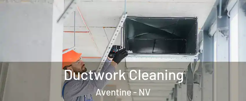 Ductwork Cleaning Aventine - NV